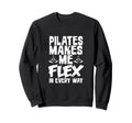Pilates Makes Me Flex Every Way Sweatshirt - Novelty Apparel Unisex - T-Shirt, Sweatshirt, Hoodie