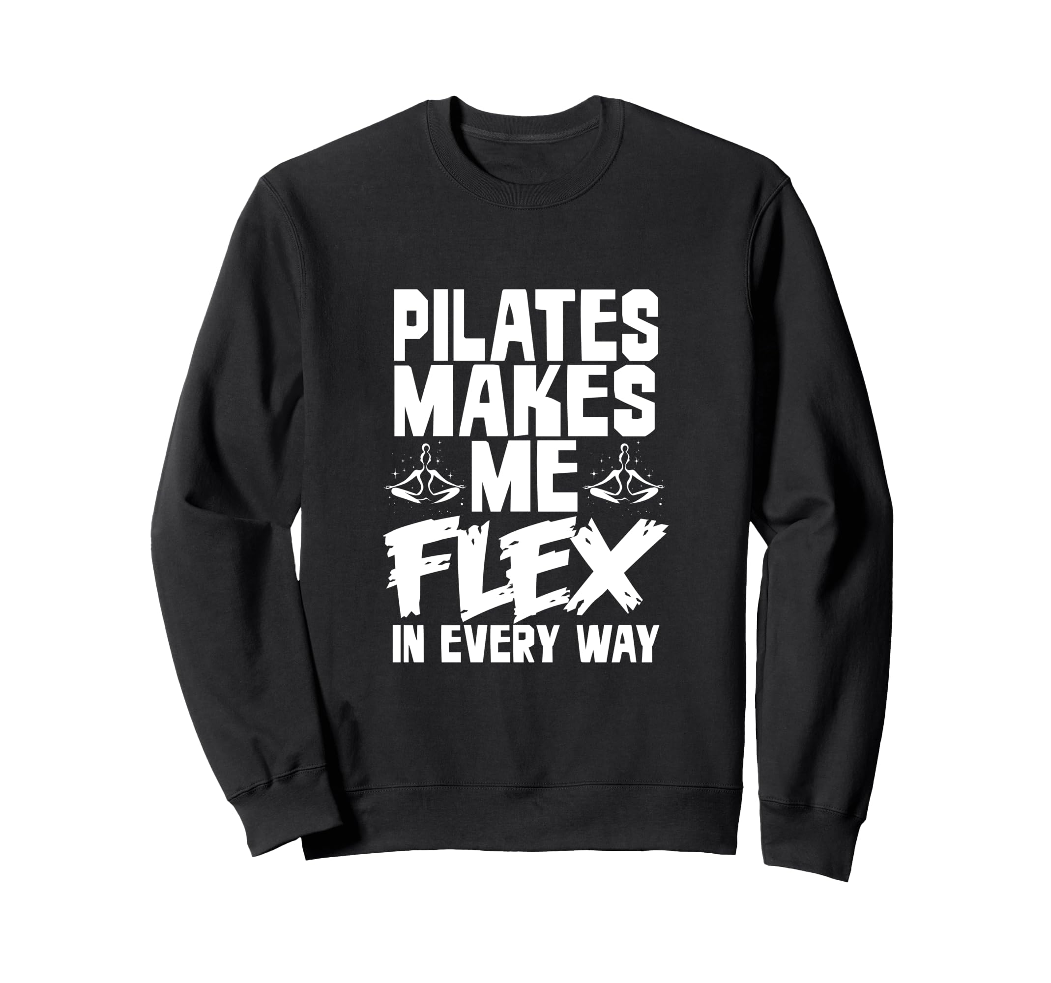 Pilates Makes Me Flex Every Way Sweatshirt - Novelty Apparel Unisex - T-Shirt, Sweatshirt, Hoodie
