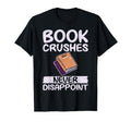 Book Crushes Never Disappoint T-Shirt - Casual Everyday Wear Unisex - T-Shirt, Sweatshirt, Hoodie