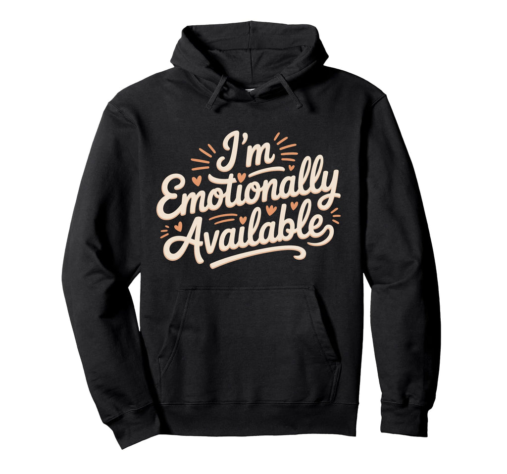 Im Emotionally Available Self Care Hoodie - Aesthetic Graphic Unisex - T-Shirt, Sweatshirt, Hoodie