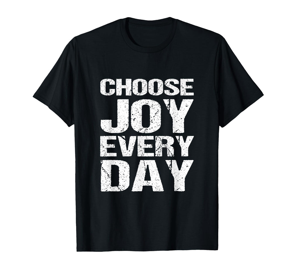 Choose Joy Every Day T-Shirt - Novelty Apparel for Adults - T-Shirt, Sweatshirt, Hoodie