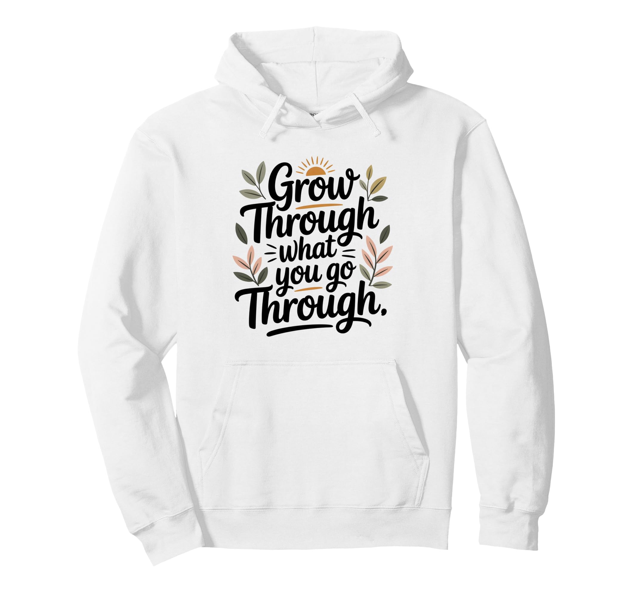 Grow Through What You Go Through Self Care Hoodie - Minimalist Print Unisex - T-Shirt, Sweatshirt, Hoodie