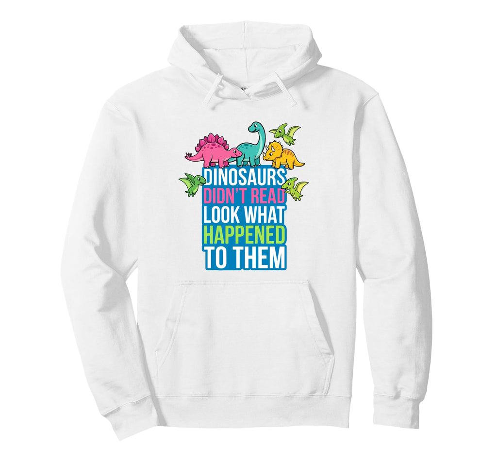 Dinosaurs Didnt Read What Happened Hoodie - Fun Novelty Design for Adults - T-Shirt, Sweatshirt, Hoodie