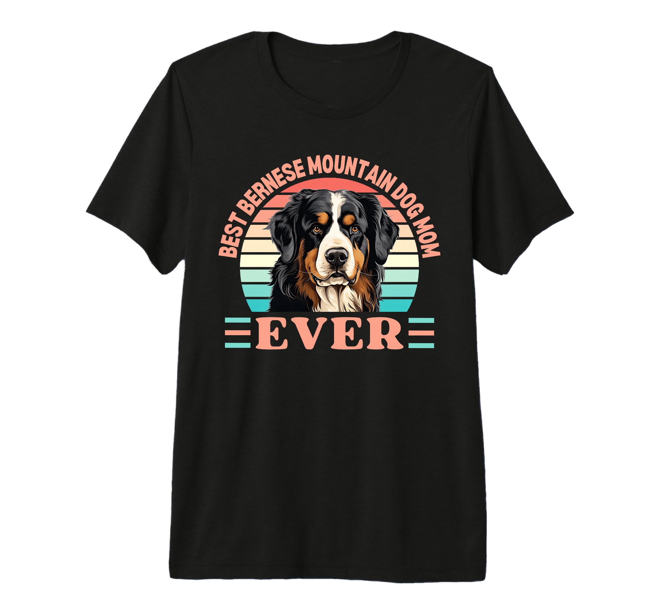 Best Bernese Mountain Dog Mom Ever T-Shirt - Novelty Apparel for Adults - T-Shirt, Sweatshirt, Hoodie