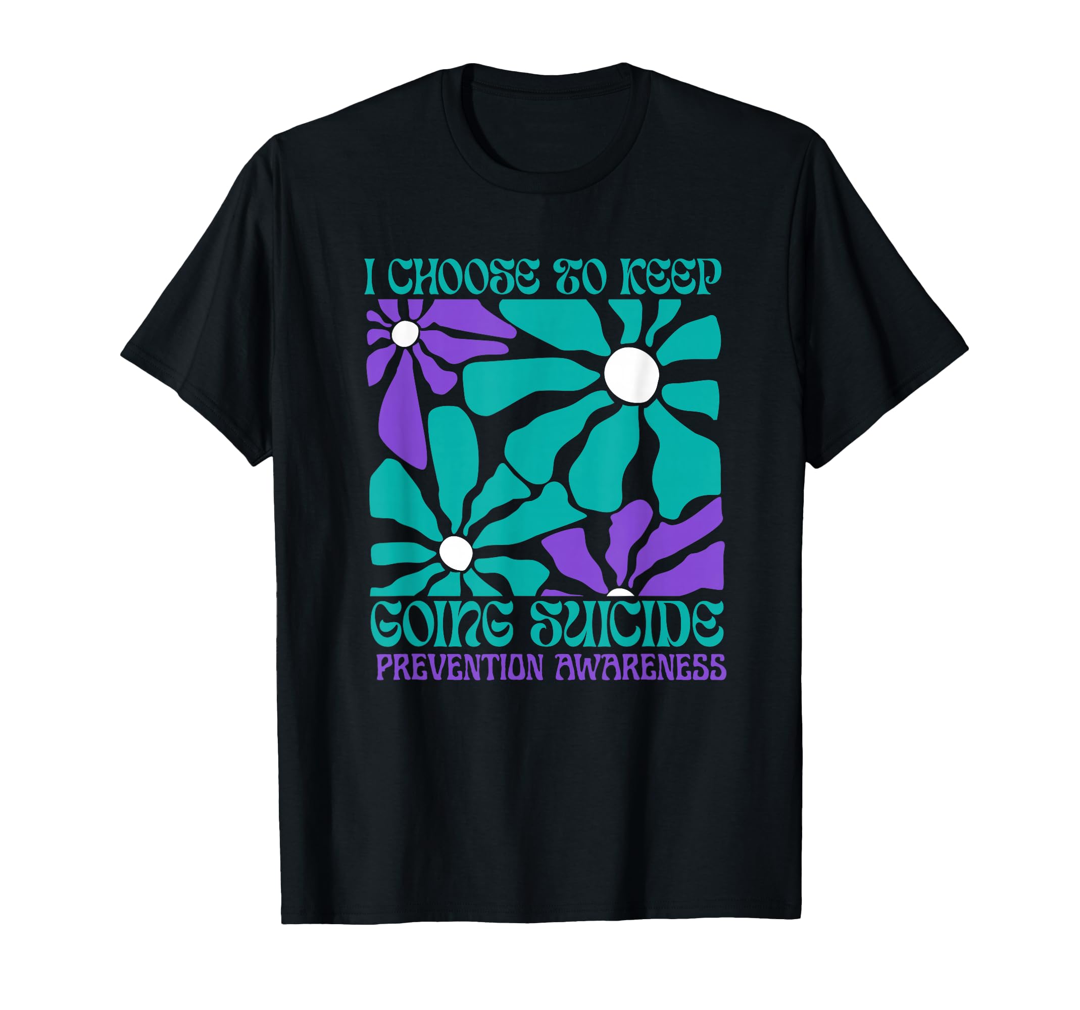 Choose To Keep Going Suicide T-Shirt - Fun Novelty Design Men Women - T-Shirt, Sweatshirt, Hoodie