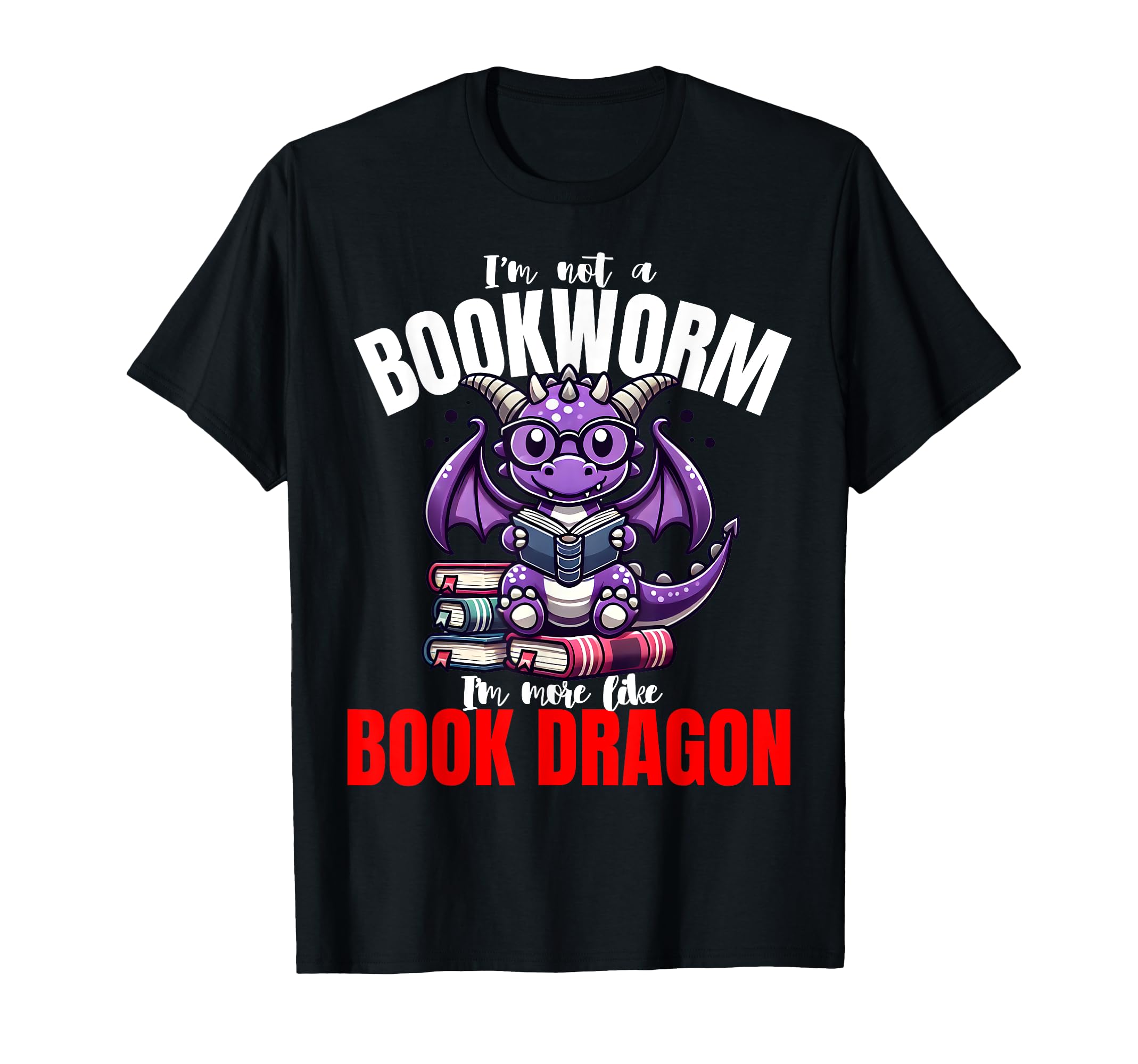 Im Not Bookworm Im More Like Book Dragon T-Shirt - Trendy Graphic Men Women - T-Shirt, Sweatshirt, Hoodie