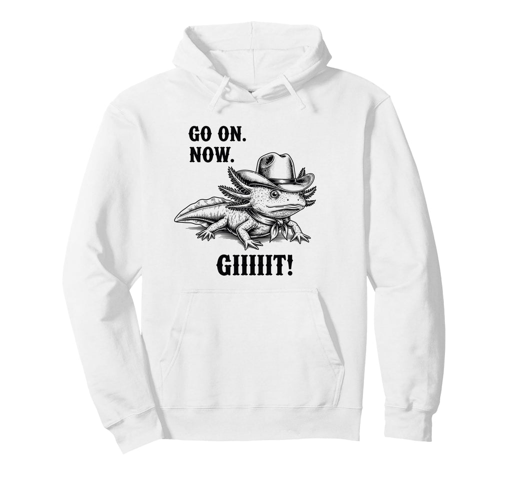 Cowboy Axolotl Go Now Git Funny Hoodie - Unique Graphic Unisex - T-Shirt, Sweatshirt, Hoodie