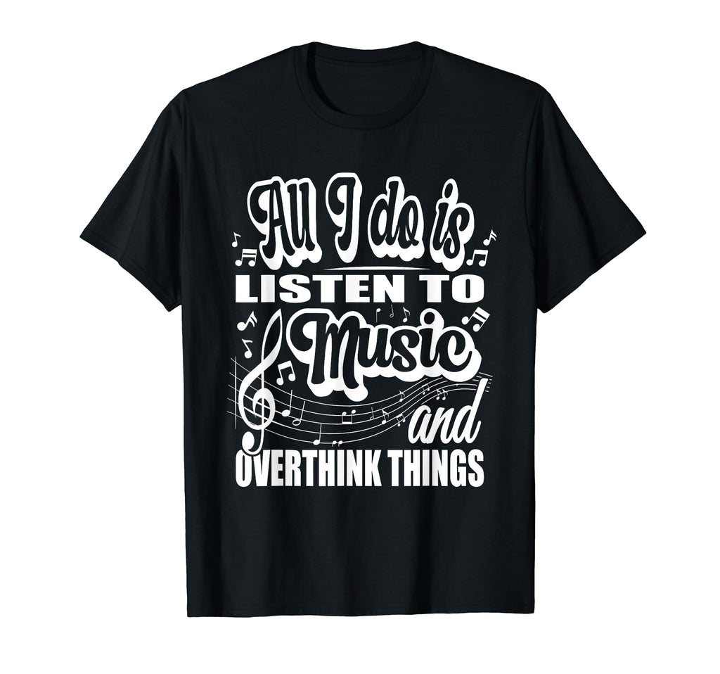 All I Do Is Listen To Music And T-Shirt - Custom Art Print Men Women - T-Shirt, Sweatshirt, Hoodie
