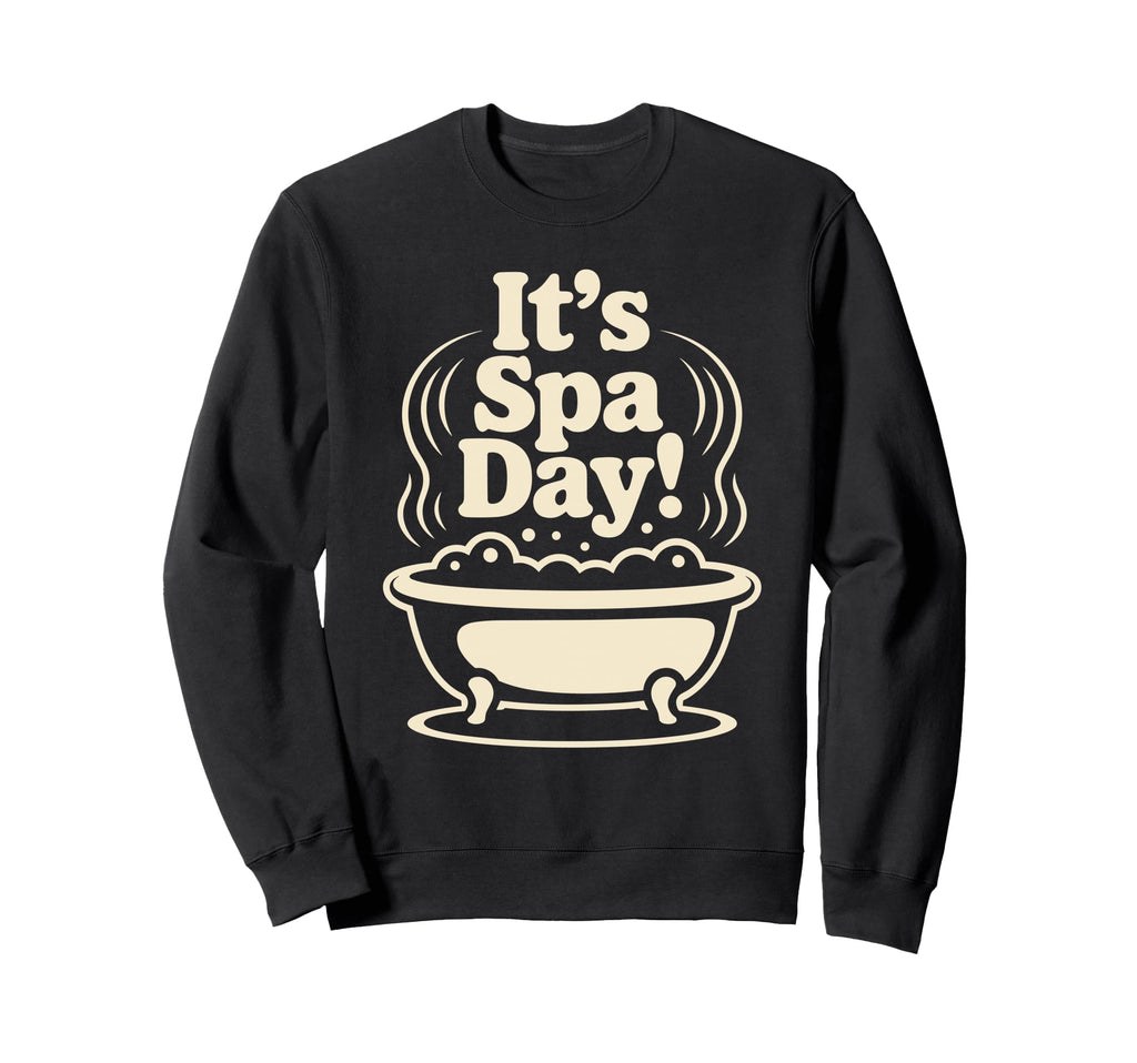 Its Spa Day Wellness Relax Calm Sweatshirt - Custom Art Print for Adults - T-Shirt, Sweatshirt, Hoodie