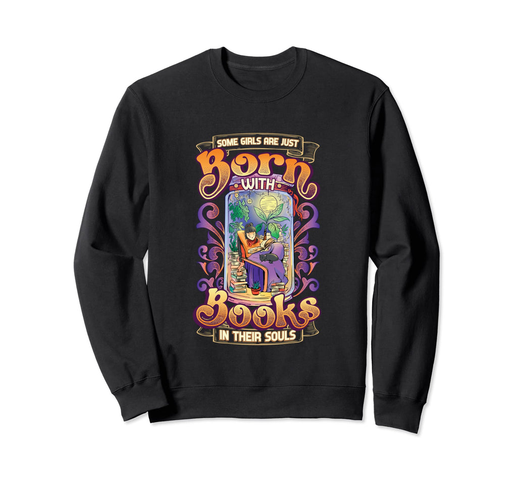 Some Are Born Books Their Souls Book Sweatshirt - Unique Graphic Unisex - T-Shirt, Sweatshirt, Hoodie