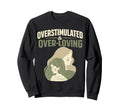 Overstimulated Over Loving Sweatshirt - Fun Novelty Design for Adults - T-Shirt, Sweatshirt, Hoodie