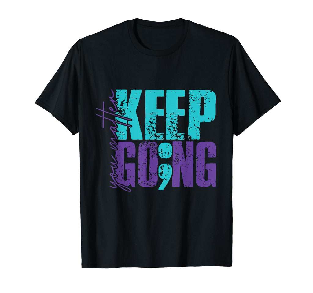 Keep Going You Matter T-Shirt - Fun Novelty Design Unisex - T-Shirt, Sweatshirt, Hoodie