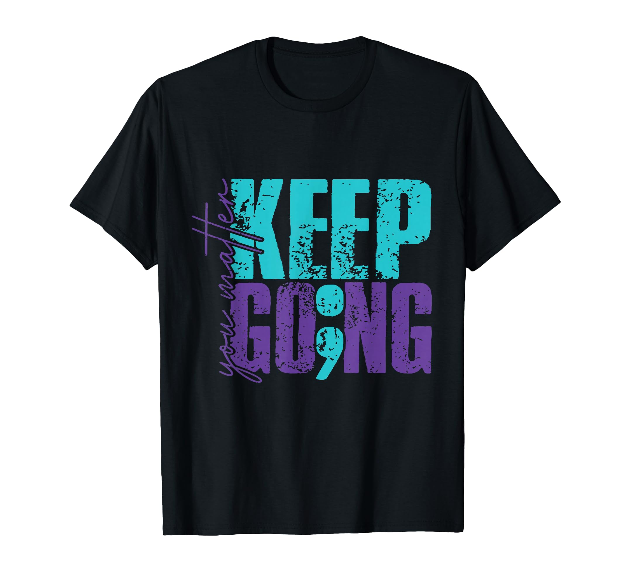 Keep Going You Matter T-Shirt - Fun Novelty Design Unisex - T-Shirt, Sweatshirt, Hoodie
