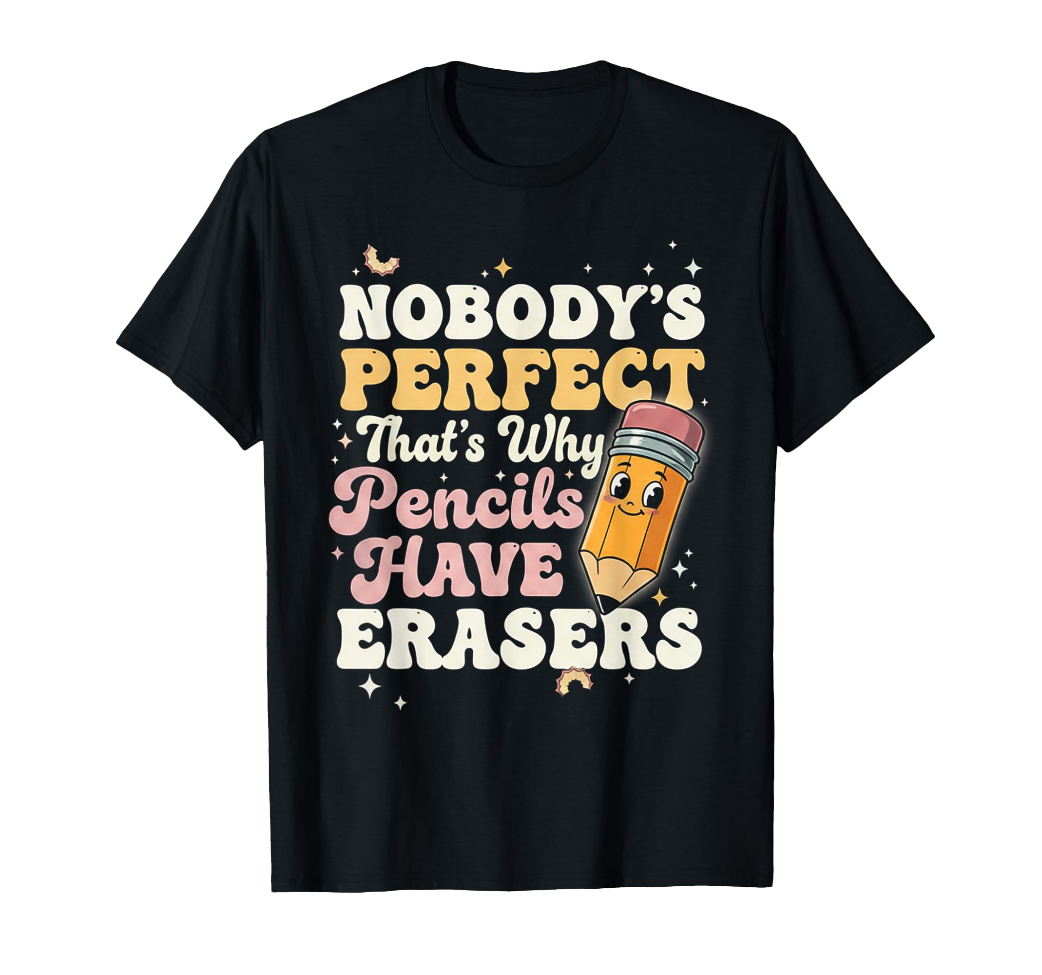 Nobody Thats Why Pencils Have Erasers T-Shirt - Minimalist Print Unisex - T-Shirt, Sweatshirt, Hoodie