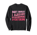 Dont Worry I Already Overthought Sweatshirt - Aesthetic Graphic for Adults - T-Shirt, Sweatshirt, Hoodie