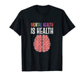 Mental Health Is Health Mental Health T-Shirt - Novelty Apparel Men Women - T-Shirt, Sweatshirt, Hoodie