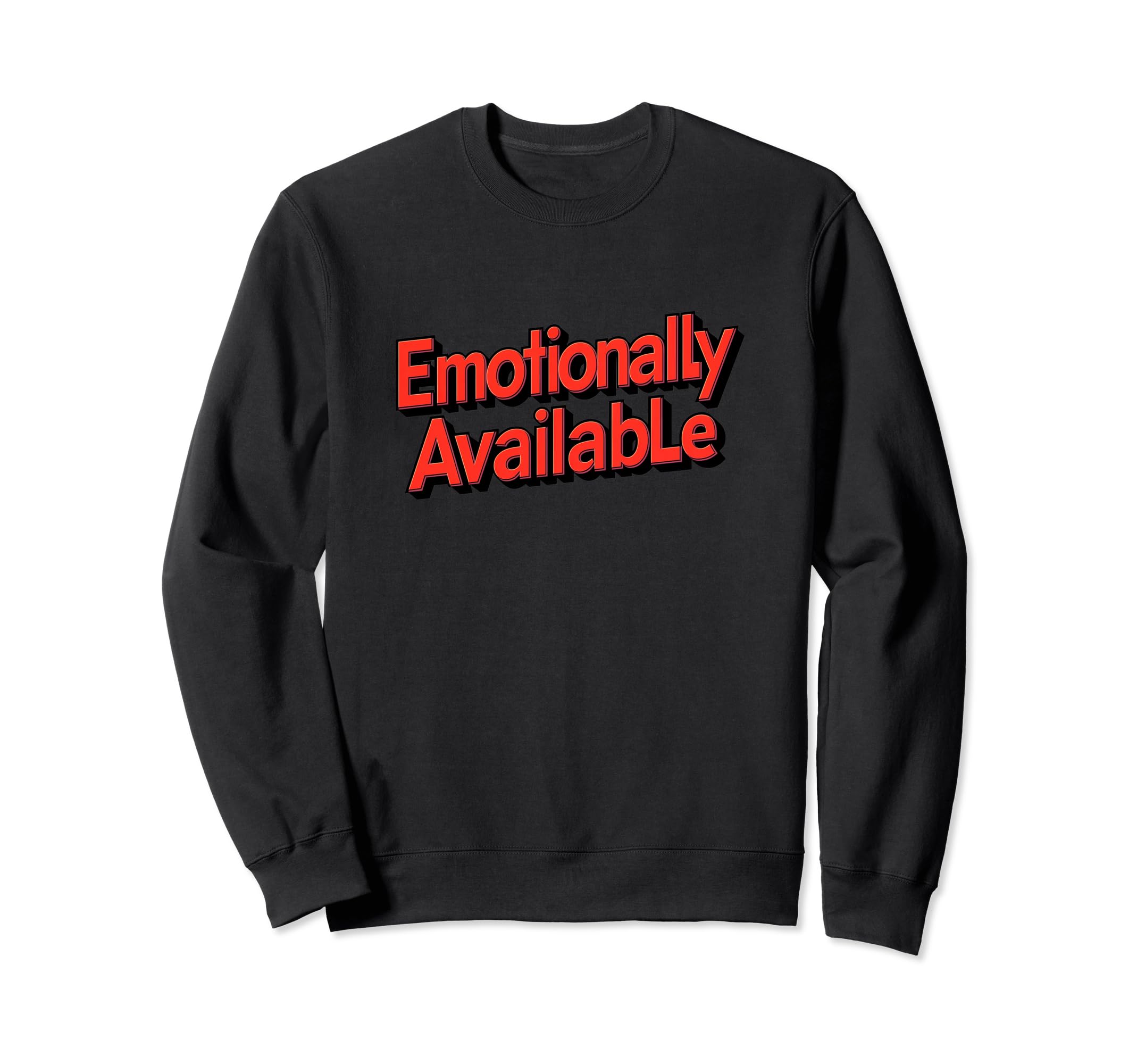 Emotionally Available Funny Sweatshirt - Casual Everyday Wear Men Women - T-Shirt, Sweatshirt, Hoodie