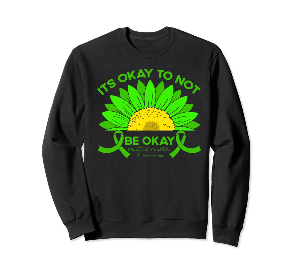 Its Okay To Not Be Okay Sunflower Sweatshirt - Custom Art Print Men Women - T-Shirt, Sweatshirt, Hoodie