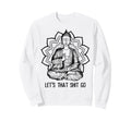 Funny Buddha Let That Shit Go Yoga Sweatshirt - Novelty Apparel Unisex - T-Shirt, Sweatshirt, Hoodie