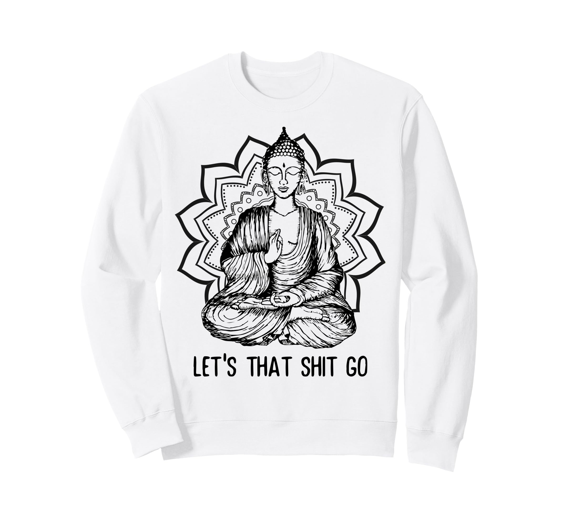 Funny Buddha Let That Shit Go Yoga Sweatshirt - Novelty Apparel Unisex - T-Shirt, Sweatshirt, Hoodie