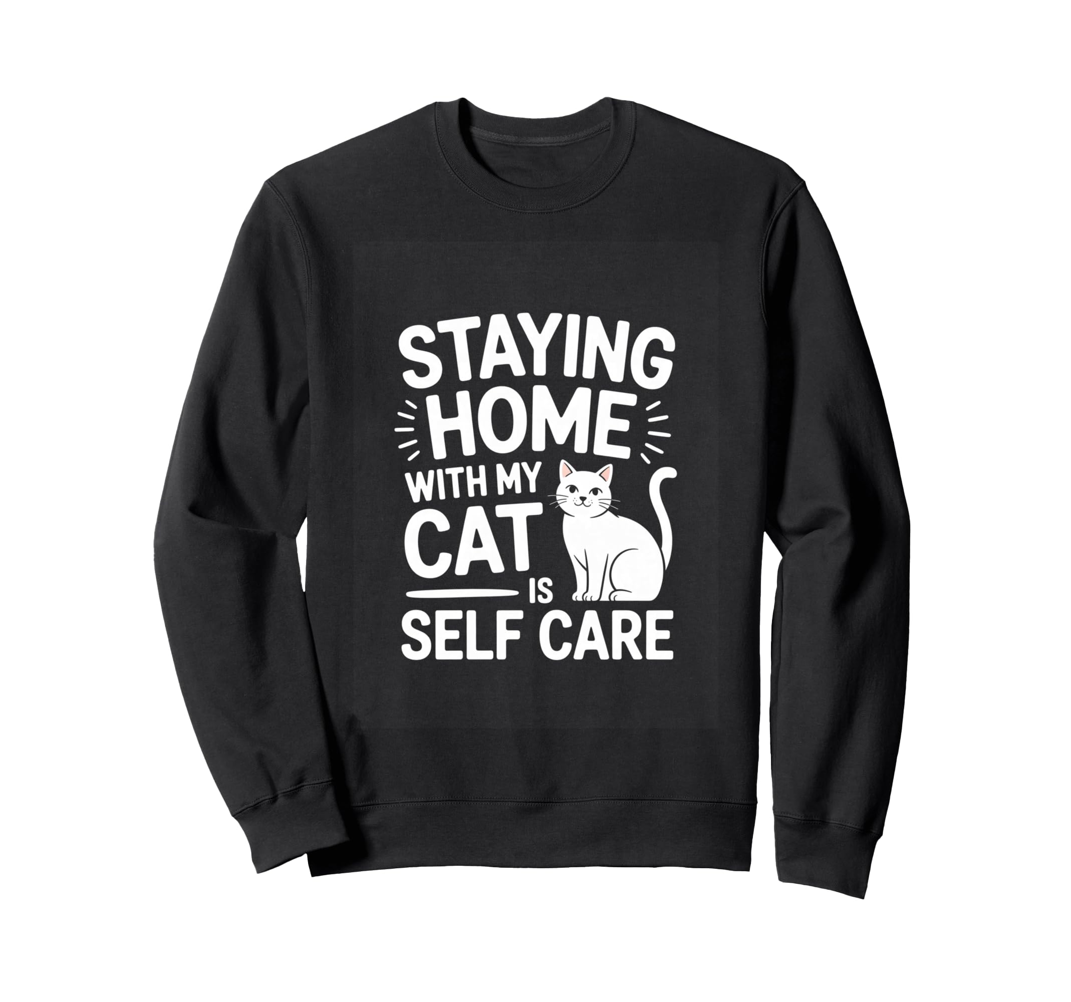 Staying Home My Cat Is Self Care Sweatshirt - Aesthetic Graphic Men Women - T-Shirt, Sweatshirt, Hoodie