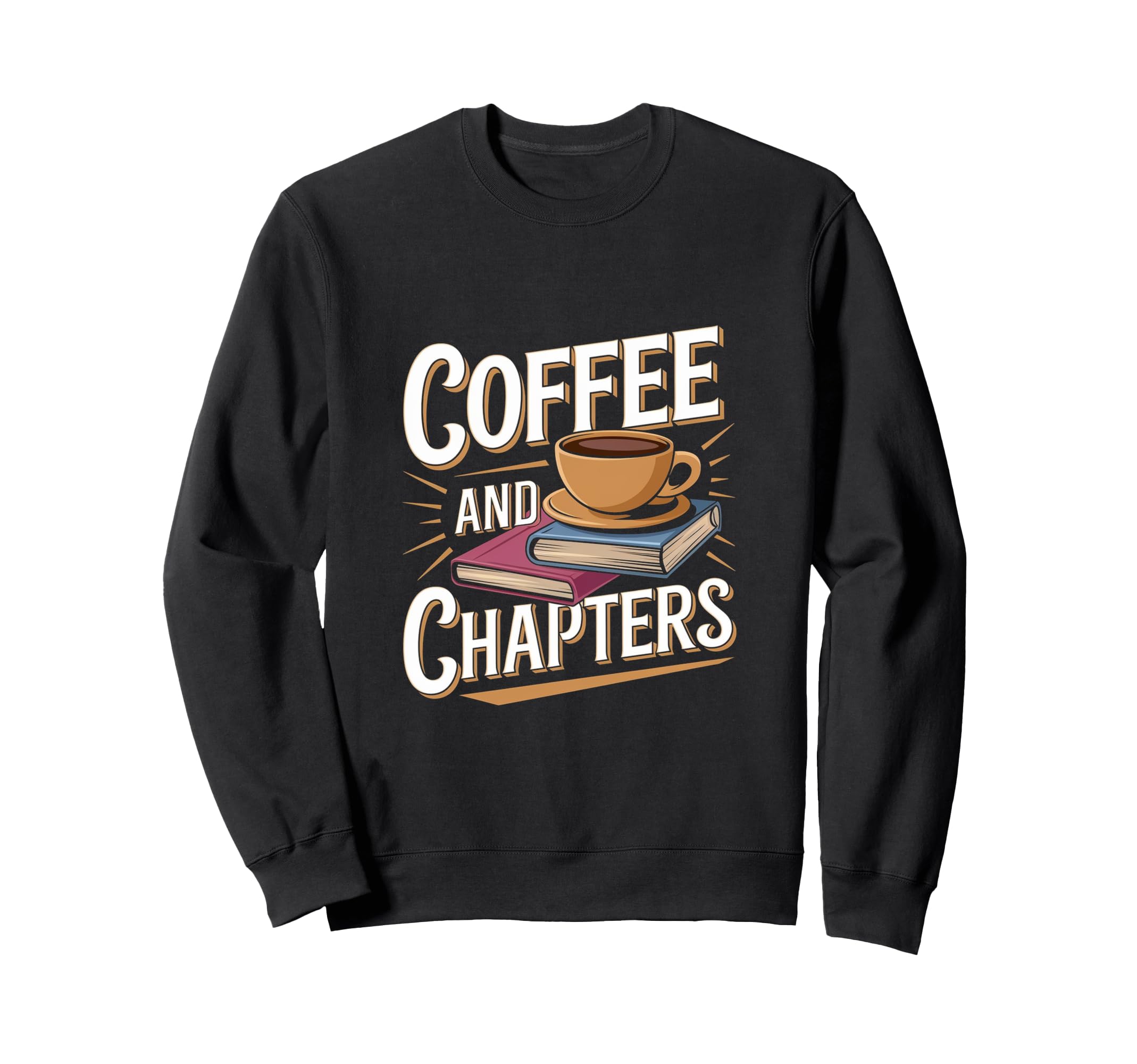 Coffee And Chapters Reader Sweatshirt - Streetwear Style Unisex - T-Shirt, Sweatshirt, Hoodie