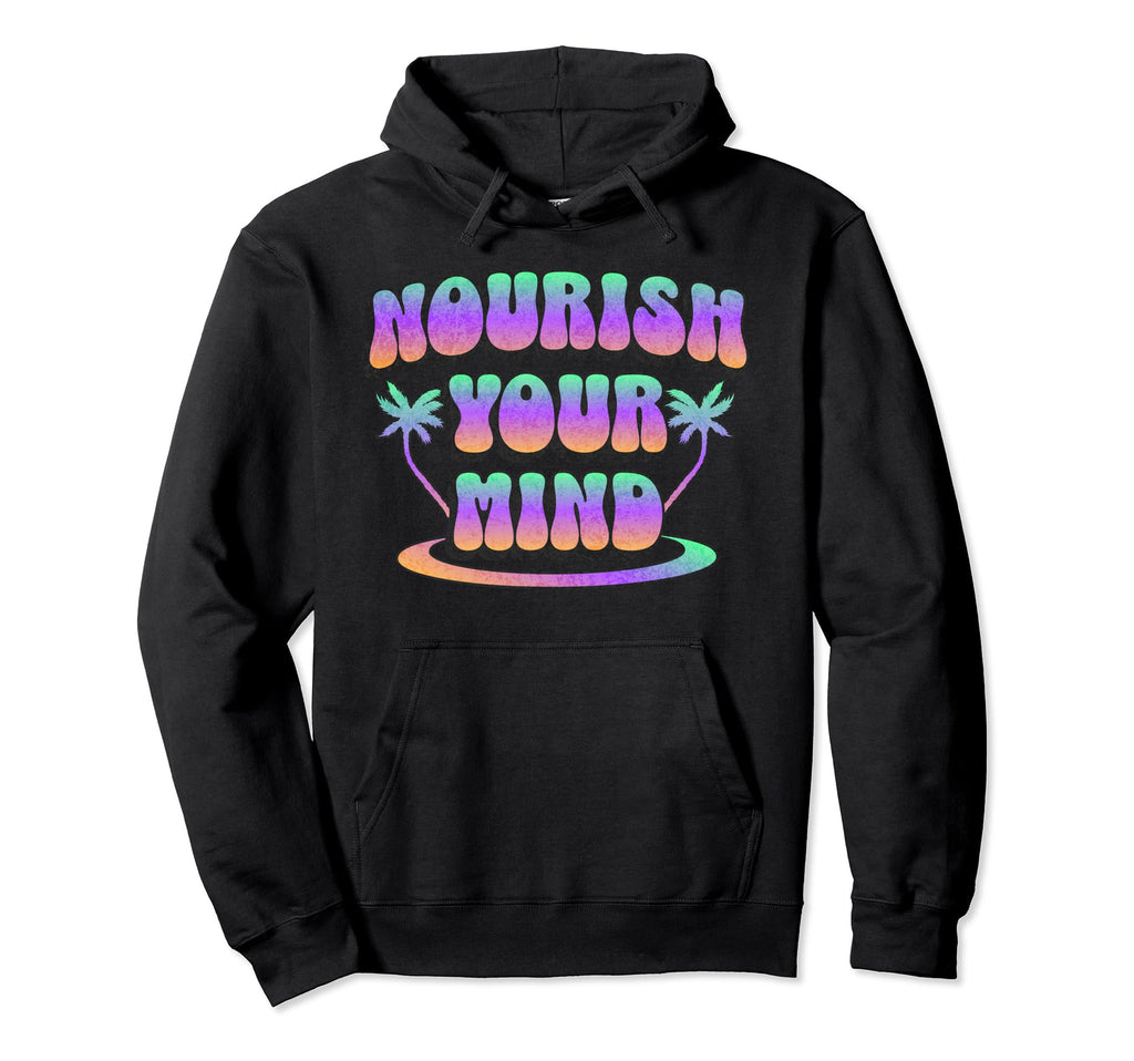 Groovy Nourish Your Mind Hoodie - Streetwear Style for Adults - T-Shirt, Sweatshirt, Hoodie