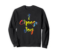 I Choose Joy Happy Colors Uplifting Sweatshirt - Fun Novelty Design Unisex - T-Shirt, Sweatshirt, Hoodie