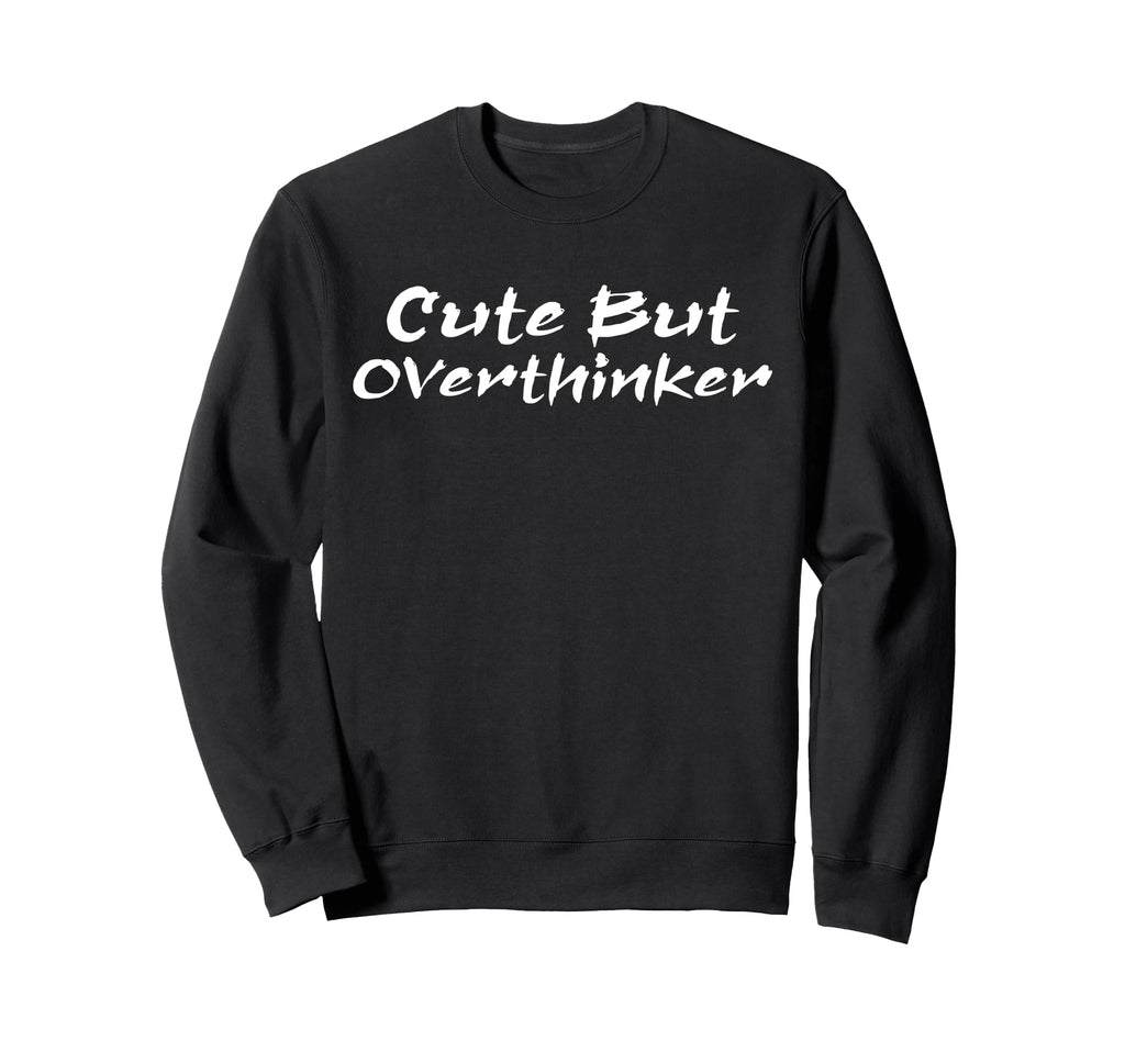 But Overthinker Funny Overthinking Sweatshirt - Trendy Graphic for Adults - T-Shirt, Sweatshirt, Hoodie