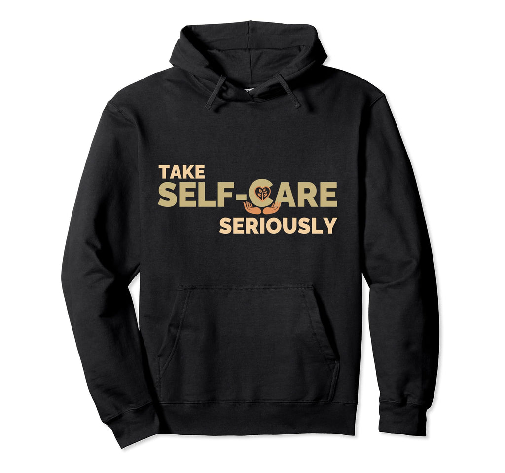 Take Self Care Seriously Self Love Hoodie - Aesthetic Graphic Men Women - T-Shirt, Sweatshirt, Hoodie