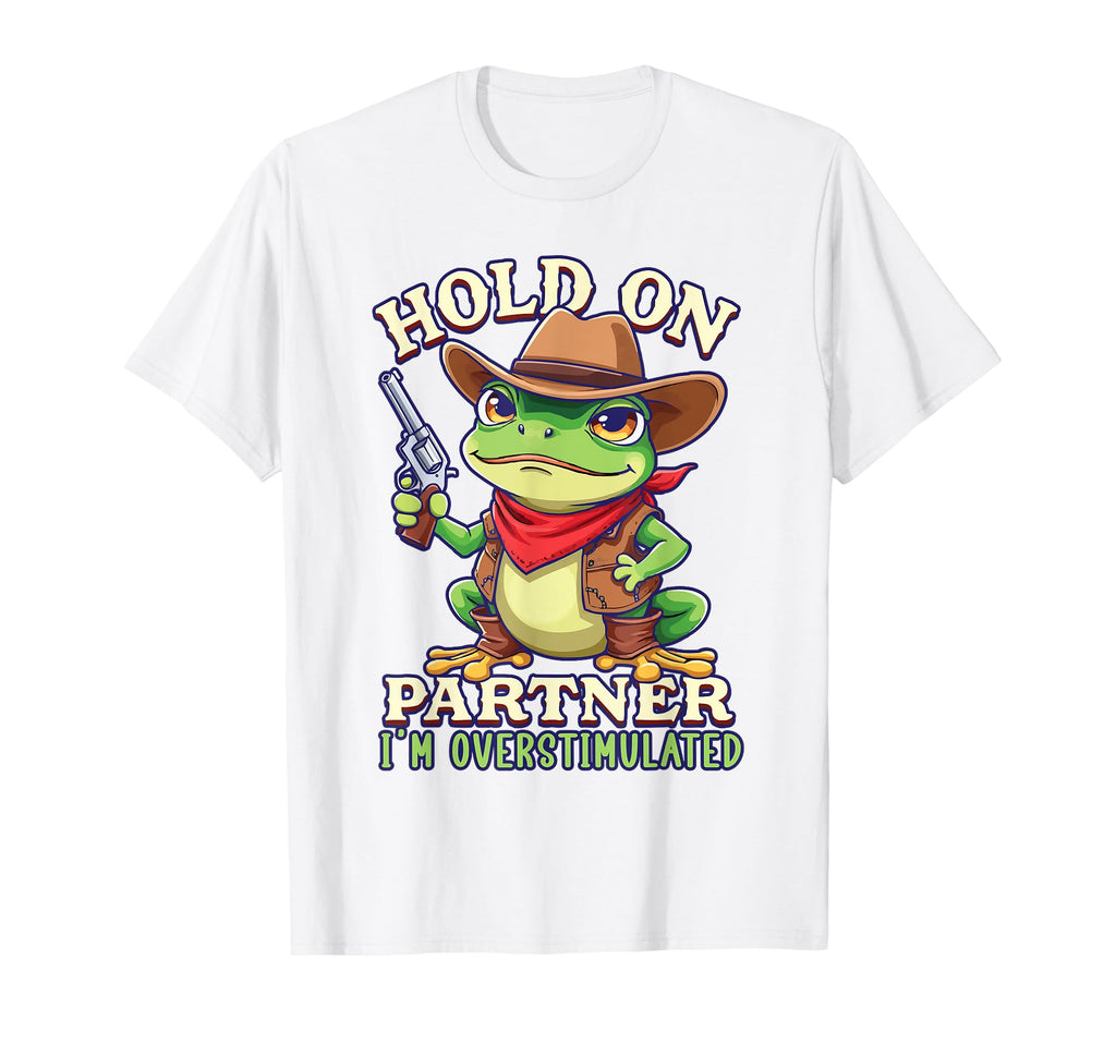 Hold Partner Im Overstimulated Funny T-Shirt - Trendy Graphic Unisex - T-Shirt, Sweatshirt, Hoodie