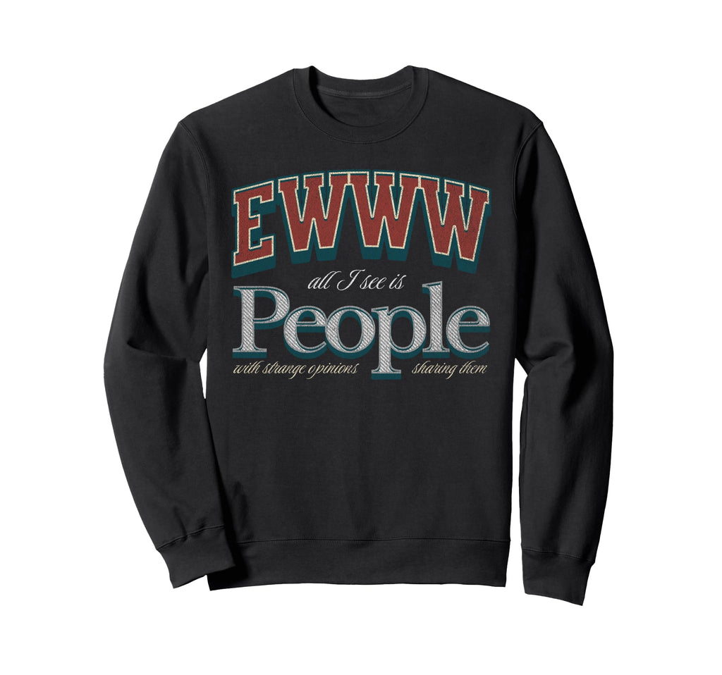 Funny Ewww All I See Is People Sweatshirt - Aesthetic Graphic Unisex - T-Shirt, Sweatshirt, Hoodie
