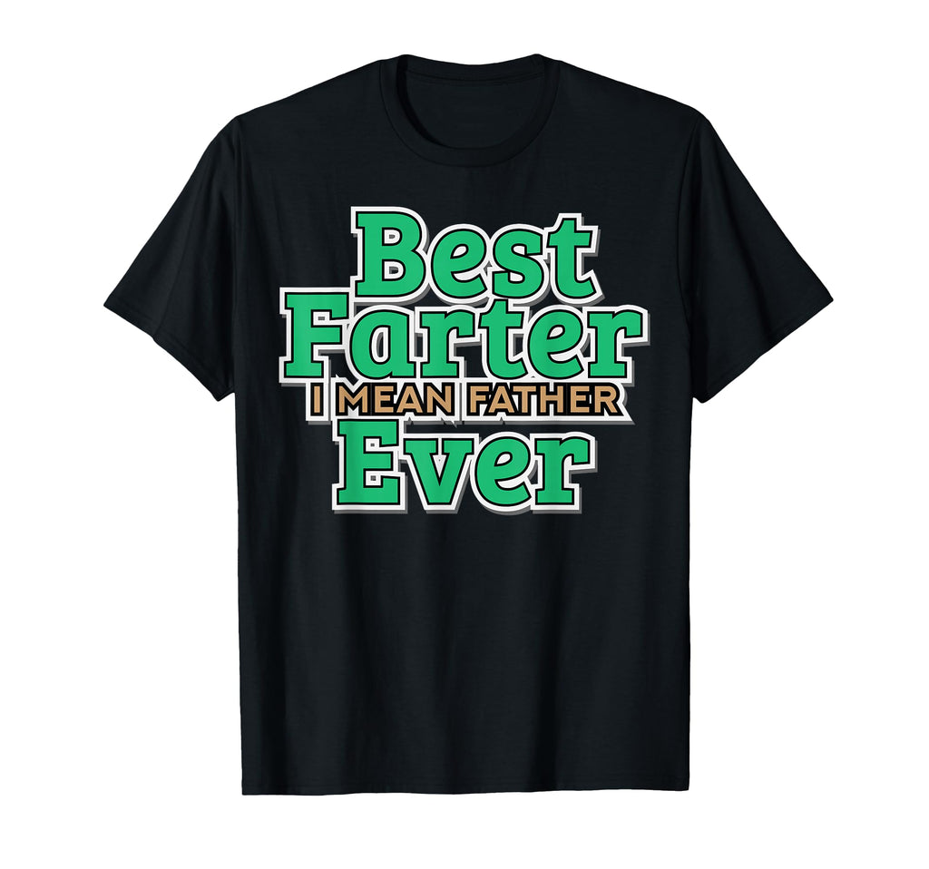 Best Farter Ever I Mean Father T-Shirt - Streetwear Style for Adults - T-Shirt, Sweatshirt, Hoodie