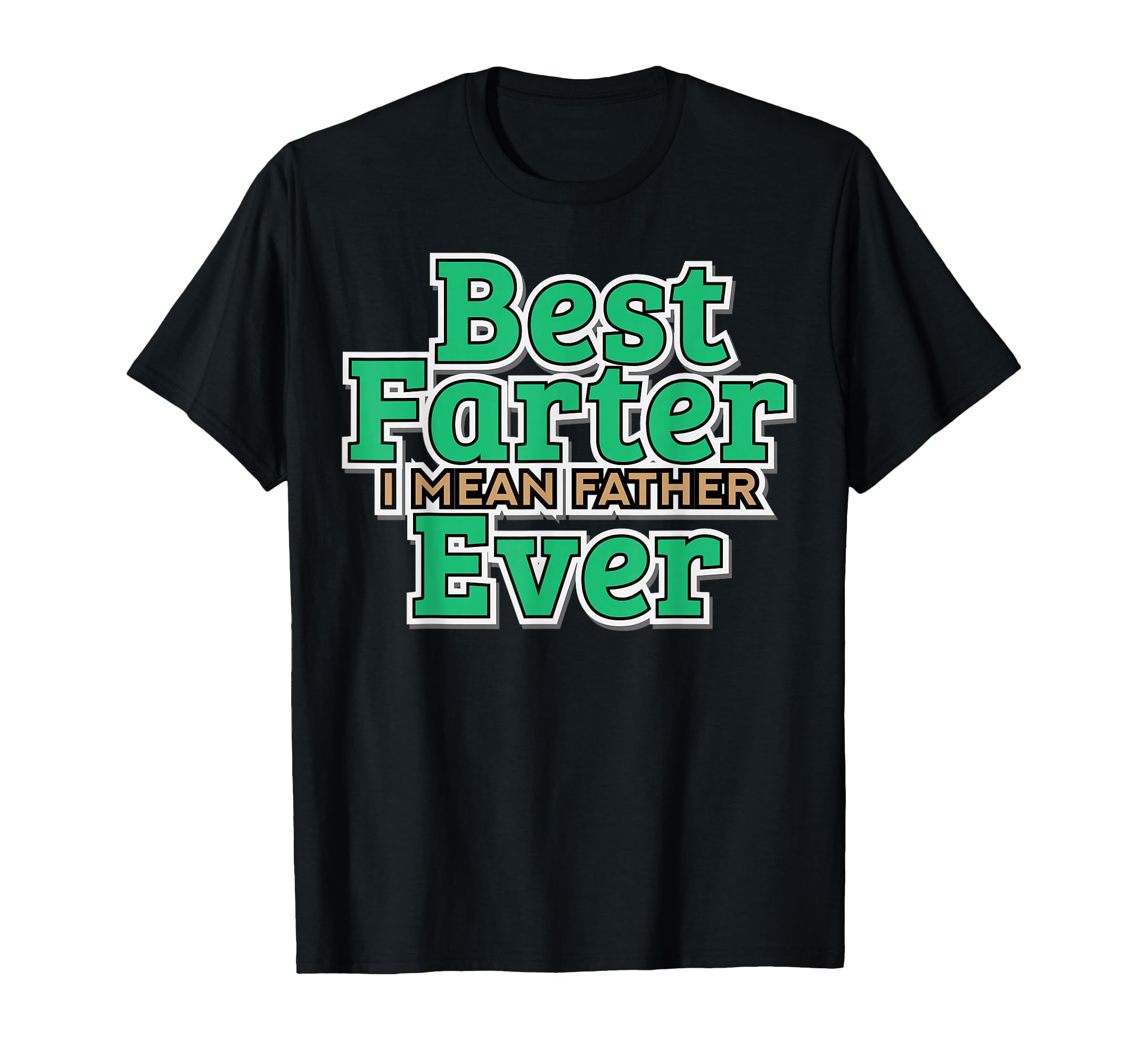 Best Farter Ever I Mean Father T-Shirt - Streetwear Style for Adults - T-Shirt, Sweatshirt, Hoodie