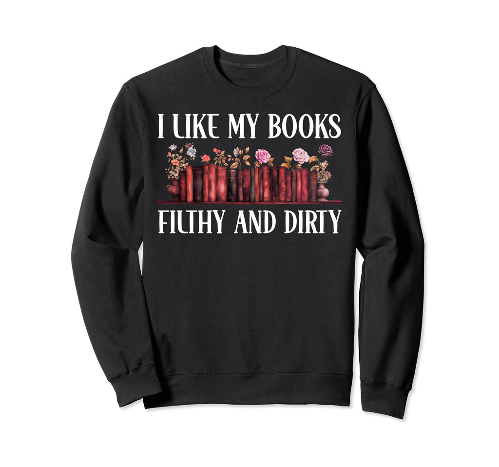 I Read Smut Book I Like My Books Sweatshirt - Aesthetic Graphic Men Women - T-Shirt, Sweatshirt, Hoodie