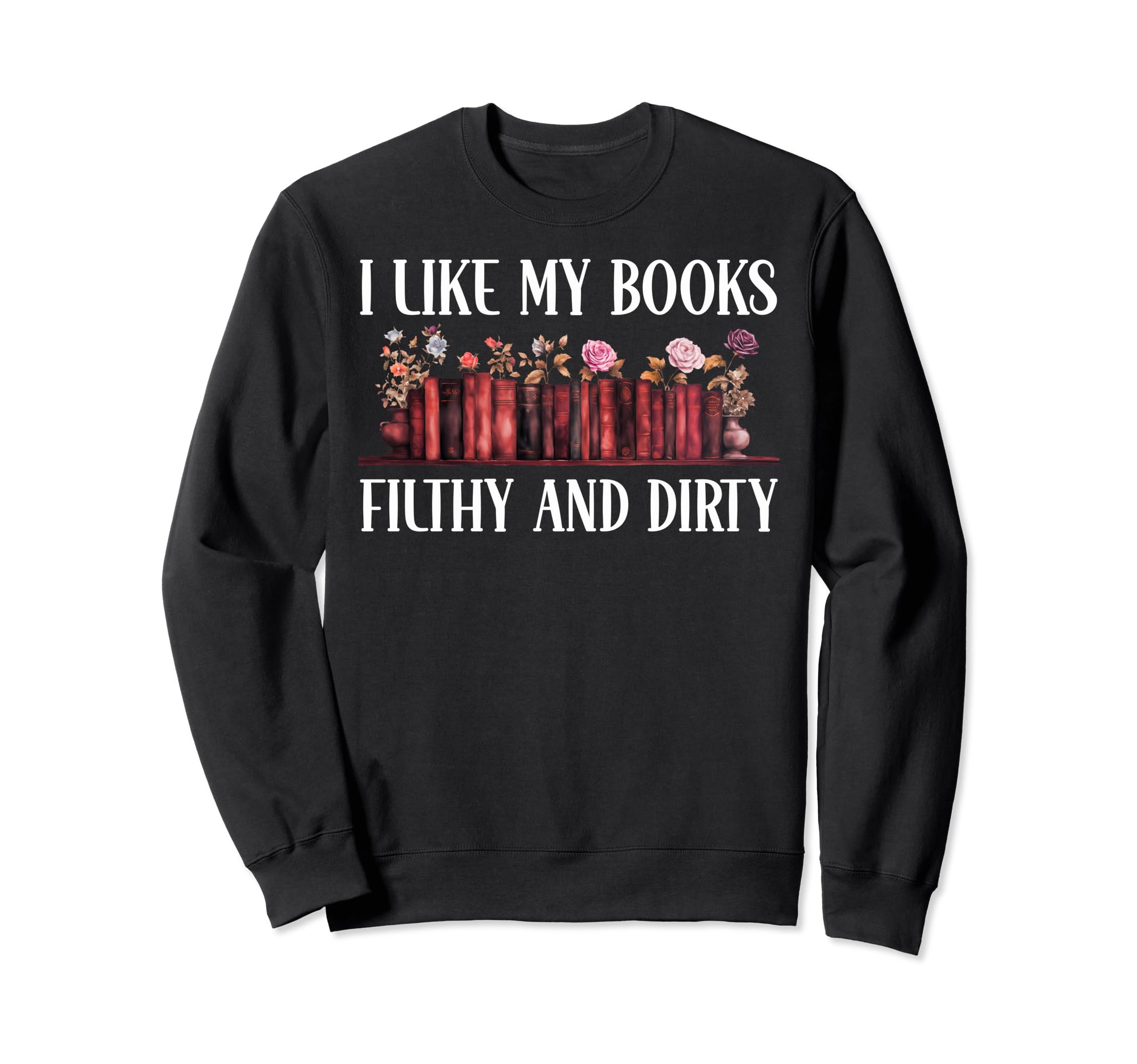 I Read Smut Book I Like My Books Sweatshirt - Aesthetic Graphic Men Women - T-Shirt, Sweatshirt, Hoodie