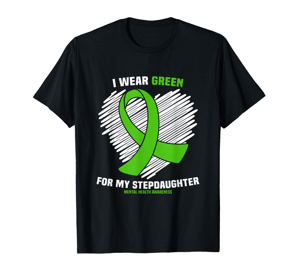 I Wear Green My Stepdaughter Mental T-Shirt - Novelty Apparel Unisex - T-Shirt, Sweatshirt, Hoodie