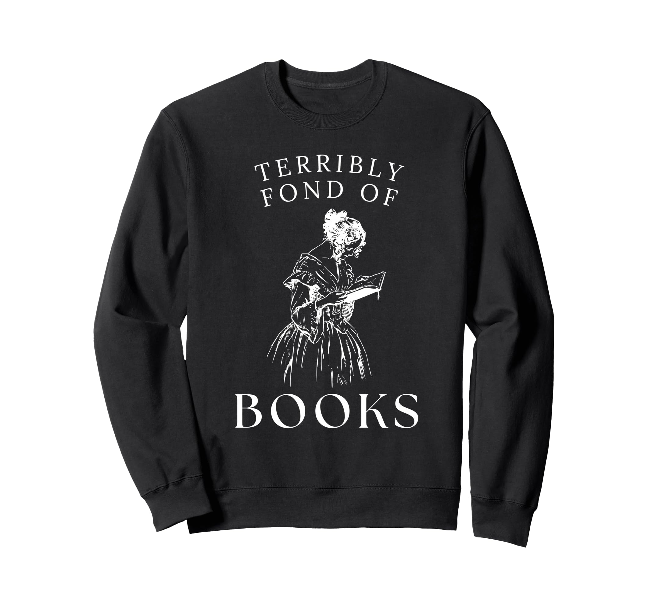 Terribly Fond Books Reading Jane Austen Sweatshirt - Unique Graphic Unisex - T-Shirt, Sweatshirt, Hoodie
