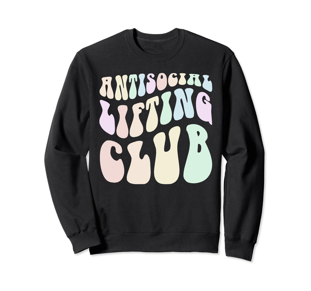 Funny Anti Social Lifting Club Sweatshirt - Casual Everyday Wear Unisex - T-Shirt, Sweatshirt, Hoodie