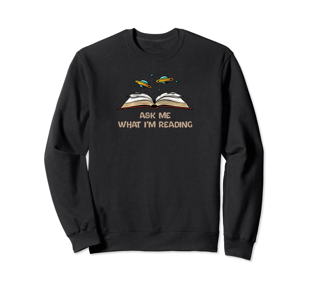 Ask Me What Im Reading Book Sweatshirt - Casual Everyday Wear for Adults - T-Shirt, Sweatshirt, Hoodie