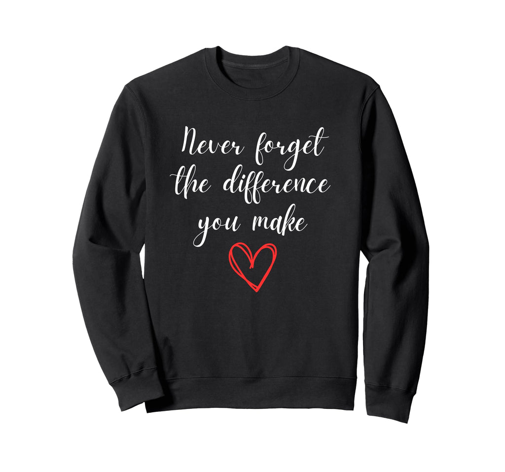 Never Forget Difference You Make Sweatshirt - Unique Graphic for Adults - T-Shirt, Sweatshirt, Hoodie