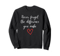 Never Forget Difference You Make Sweatshirt - Unique Graphic for Adults - T-Shirt, Sweatshirt, Hoodie