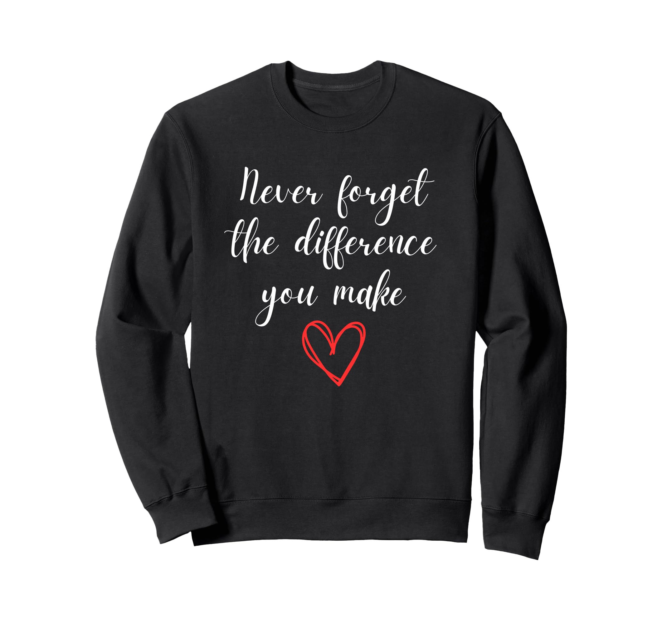 Never Forget Difference You Make Sweatshirt - Unique Graphic for Adults - T-Shirt, Sweatshirt, Hoodie