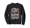 My Love Baking Keeps Me Going Baker Sweatshirt - Aesthetic Graphic Unisex - T-Shirt, Sweatshirt, Hoodie