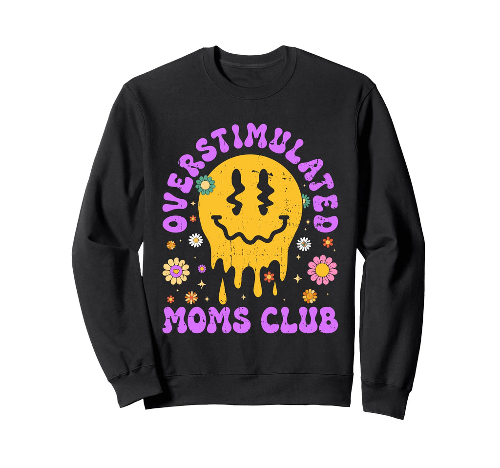 Overstimulated Moms Club Mothers Day Mom Sweatshirt - Unique Graphic Unisex - T-Shirt, Sweatshirt, Hoodie