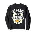 Mindfulness Self Love Self Care Sweatshirt - Novelty Apparel for Adults - T-Shirt, Sweatshirt, Hoodie