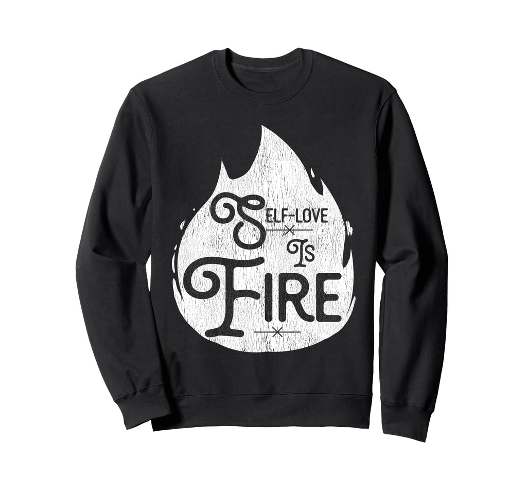 Self Love Is Fire Empowering Sweatshirt - Minimalist Print for Adults - T-Shirt, Sweatshirt, Hoodie