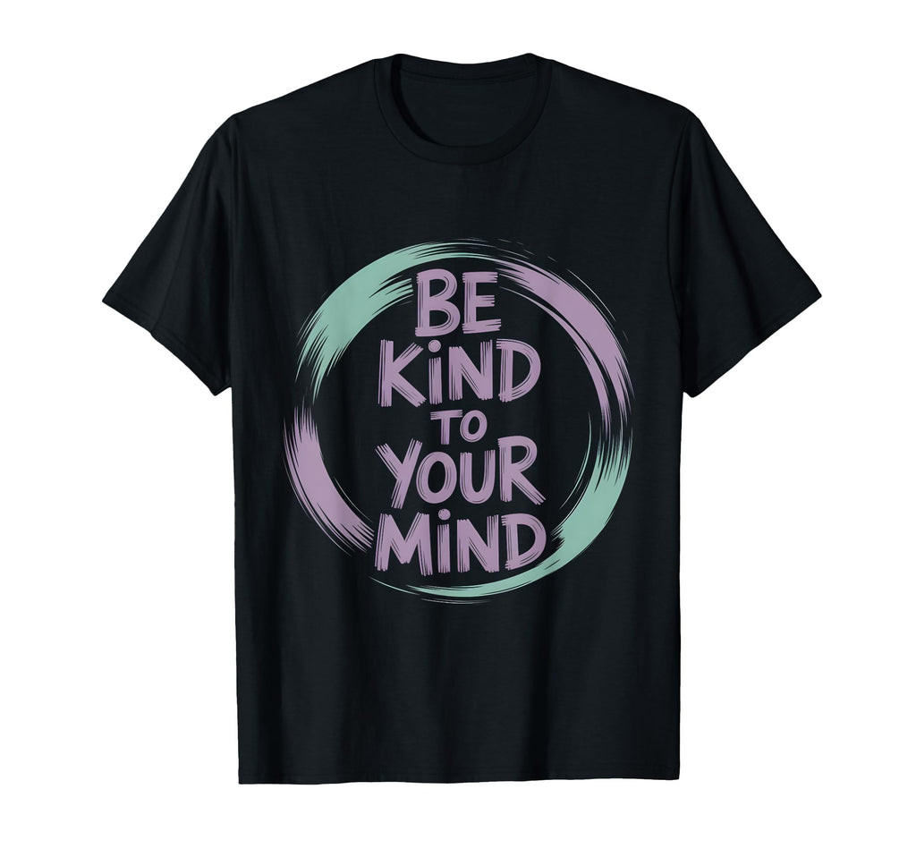 Be Kind To Your Mind L World Mental T-Shirt - Fun Novelty Design Men Women - T-Shirt, Sweatshirt, Hoodie