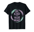 Be Kind To Your Mind L World Mental T-Shirt - Fun Novelty Design Men Women - T-Shirt, Sweatshirt, Hoodie