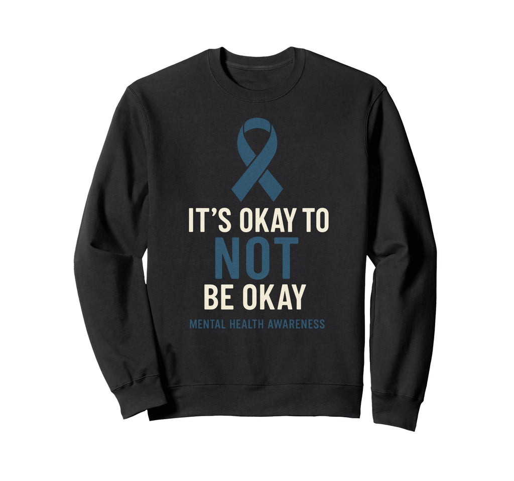 Its Okay To Not Be Okay Mental Sweatshirt - Minimalist Print Men Women - T-Shirt, Sweatshirt, Hoodie